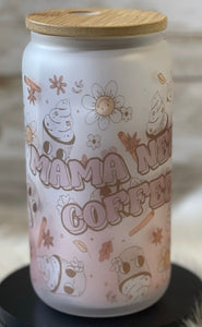 Mama Needs Coffee 16oz Glass Cup