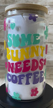 Load image into Gallery viewer, Some Bunny Needs Coffee 16oz Glass Cup