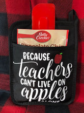 Load image into Gallery viewer, Because Teachers Can&#39;t Live On Apples Alone Pot Holder