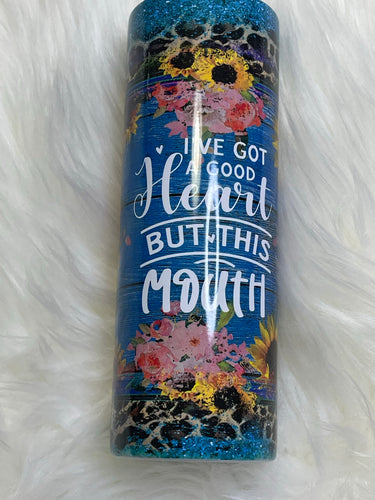 I've Got a Good Heart But This Mouth Sunflower  Sublimation Tumbler